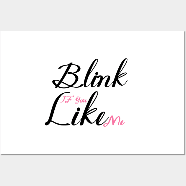 Blink if you like me Wall Art by Master_of_shirts